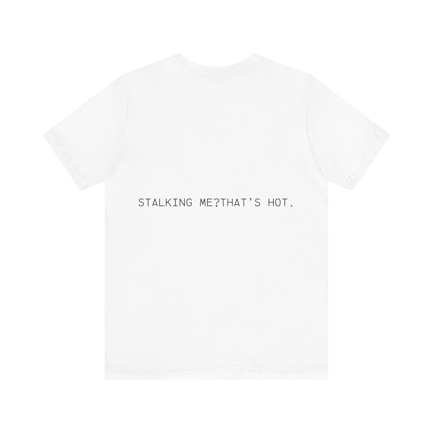 STALKING ME? THATS HOT. BACK